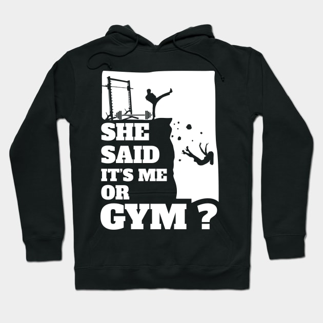 She Said Its Me Or Gym? Funny gift graphic! Hoodie by theodoros20